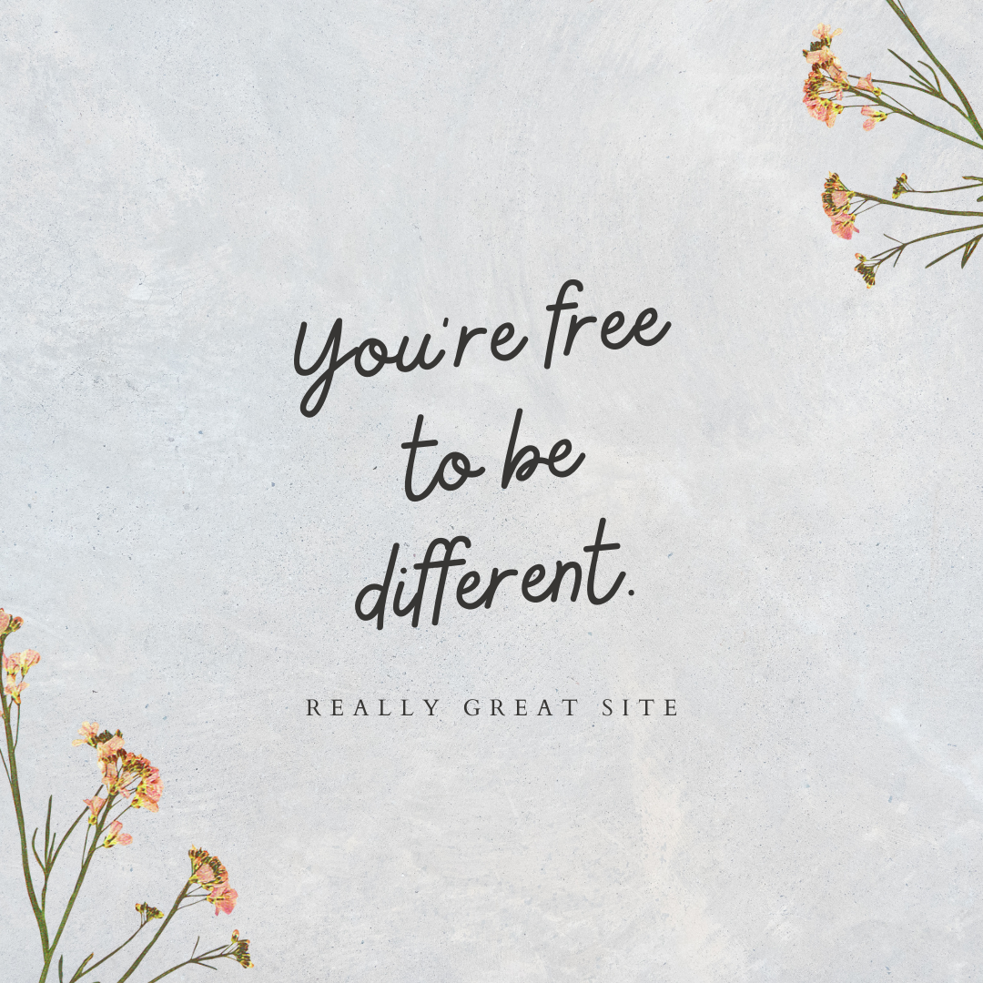 You’re free to be different.